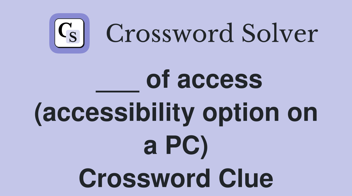 ___ of access (accessibility option on a PC) Crossword Clue