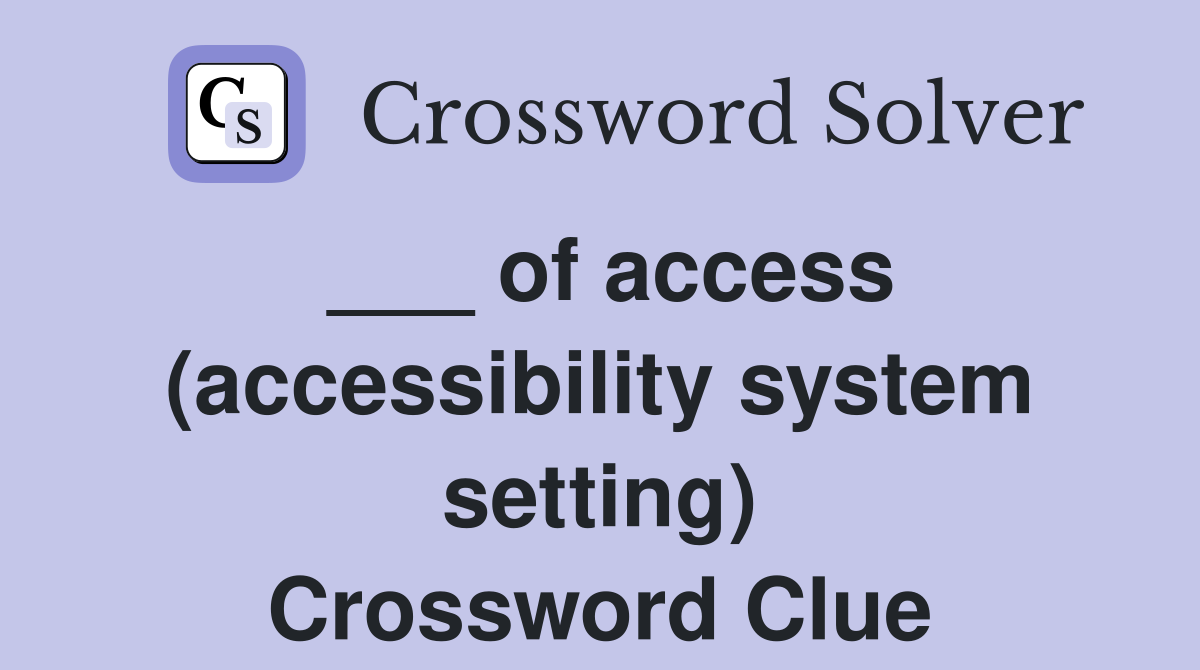 ___ of access (accessibility system setting) Crossword Clue