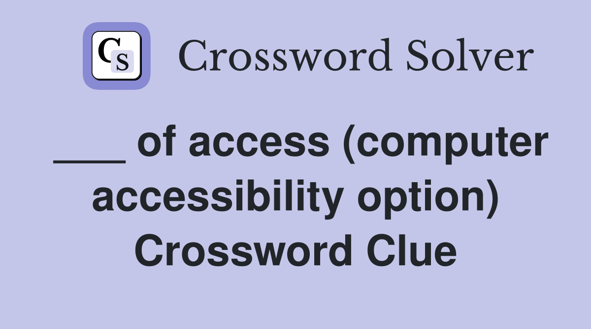 ___ of access (computer accessibility option) Crossword Clue