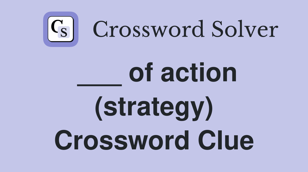 ___ of action (strategy) Crossword Clue