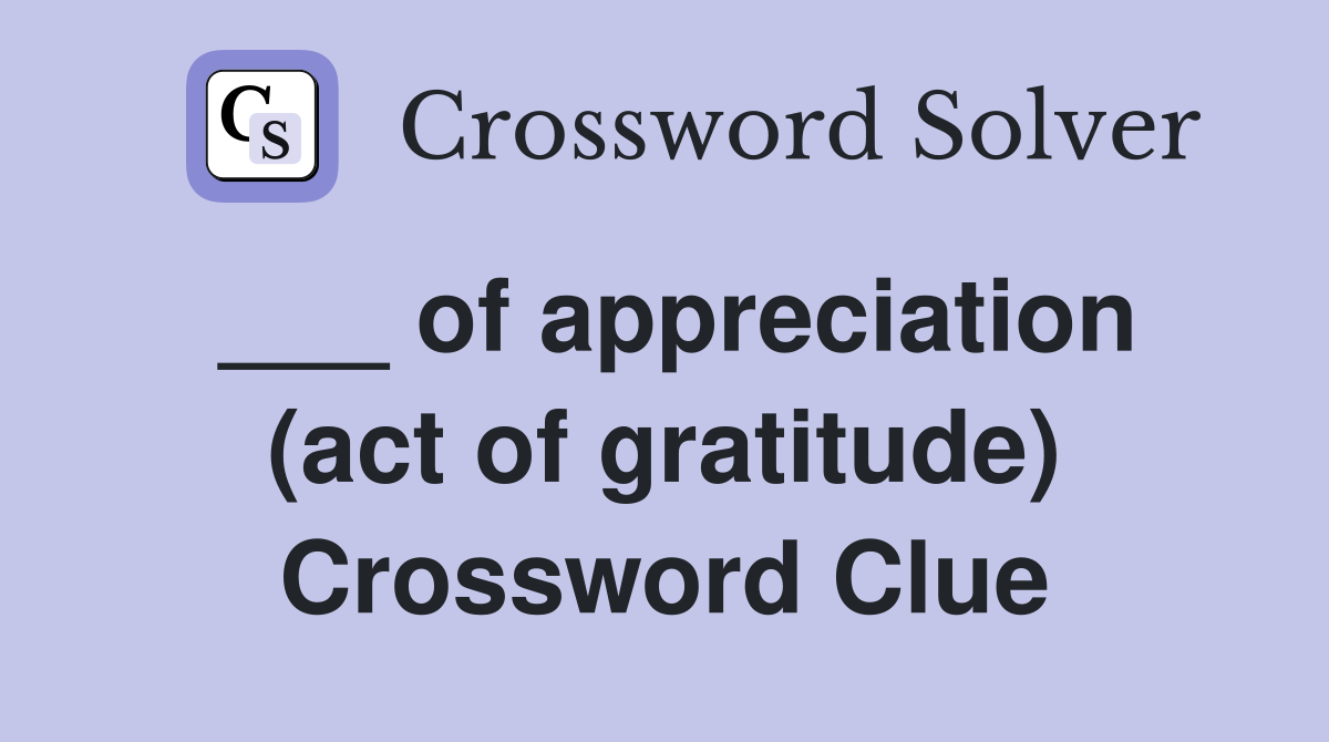 ___ of appreciation (act of gratitude) Crossword Clue
