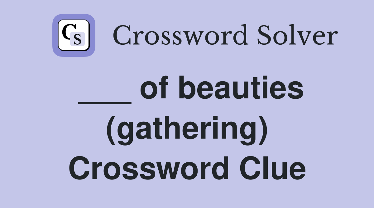 ___ of beauties (gathering) Crossword Clue