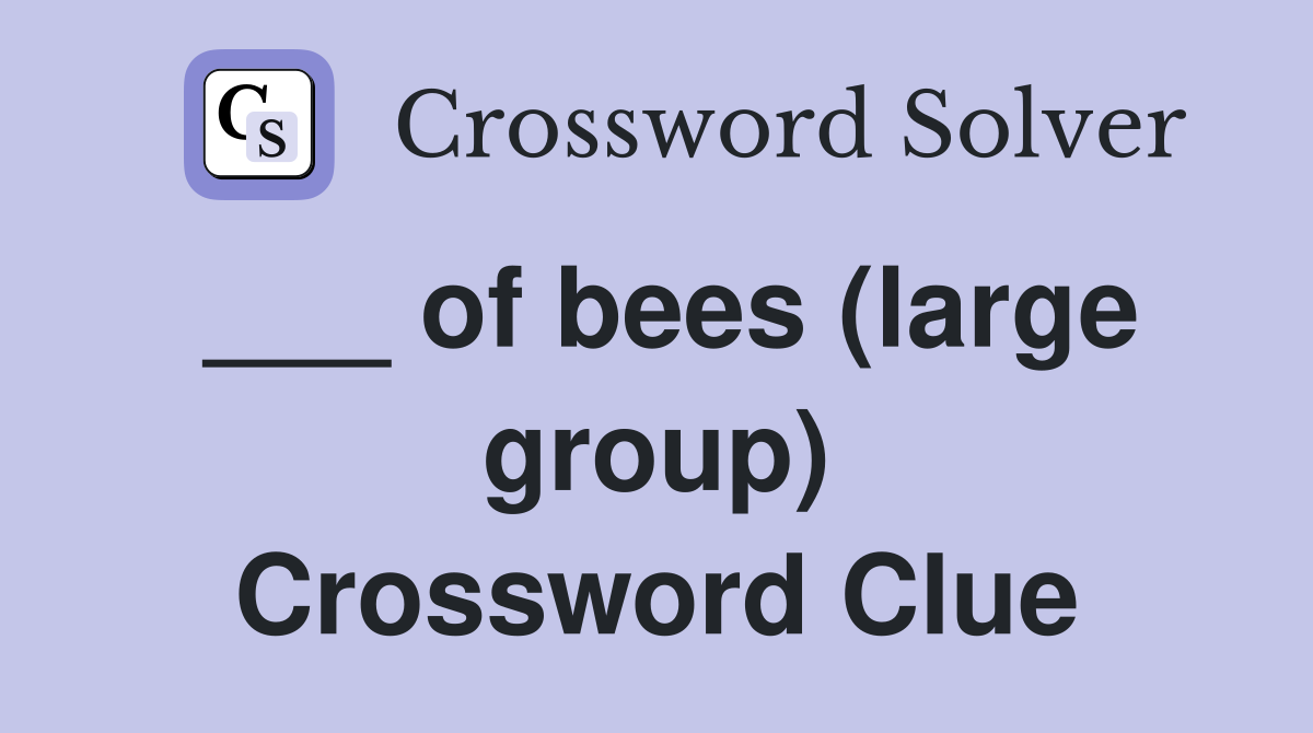 ___ of bees (large group) Crossword Clue