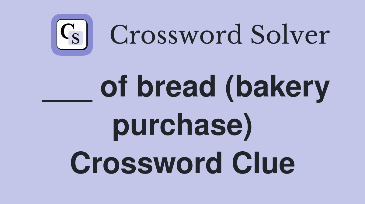 ___ of bread (bakery purchase) Crossword Clue
