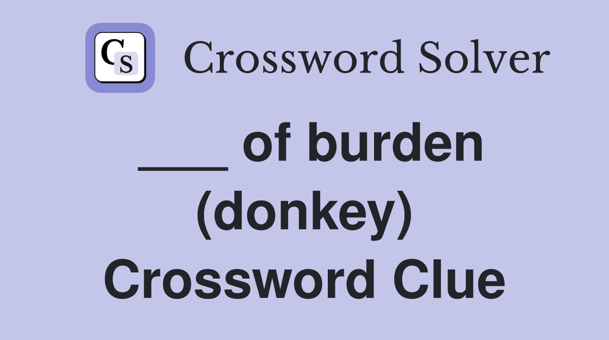 ___ of burden (donkey) Crossword Clue