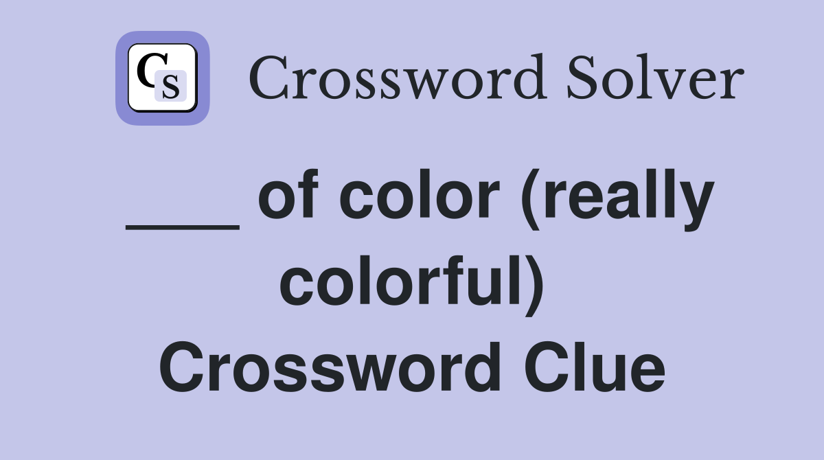 ___ of color (really colorful) Crossword Clue