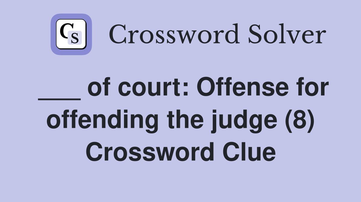 ___ of court: Offense for offending the judge (8) Crossword Clue