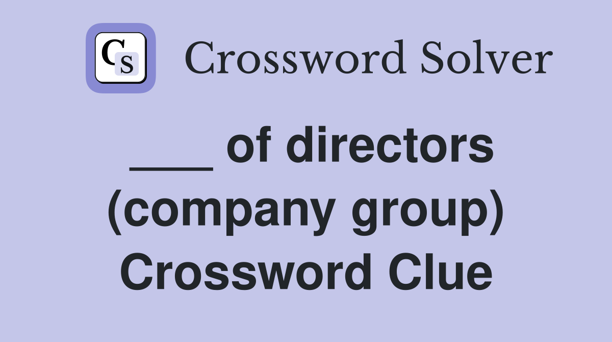 ___ of directors (company group) Crossword Clue