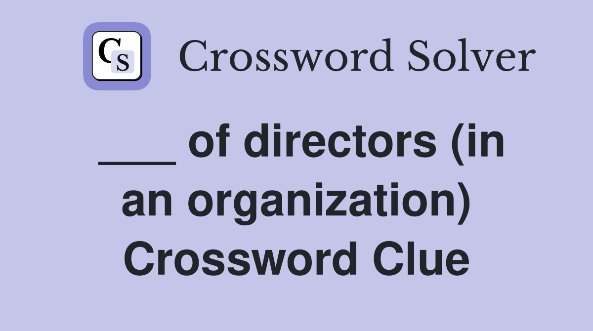 ___ of directors (in an organization) Crossword Clue