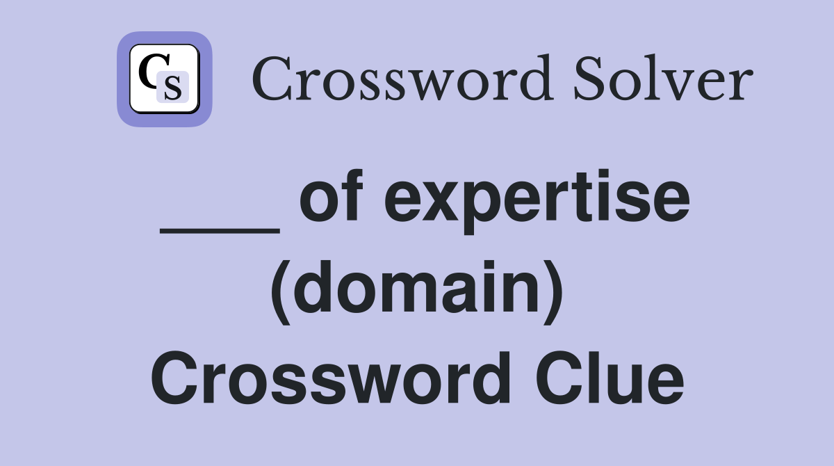 ___ of expertise (domain) Crossword Clue