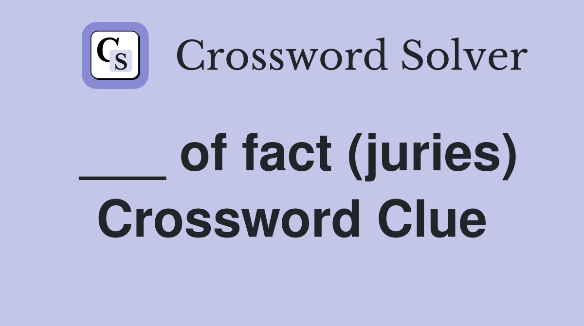 ___ of fact (juries) Crossword Clue