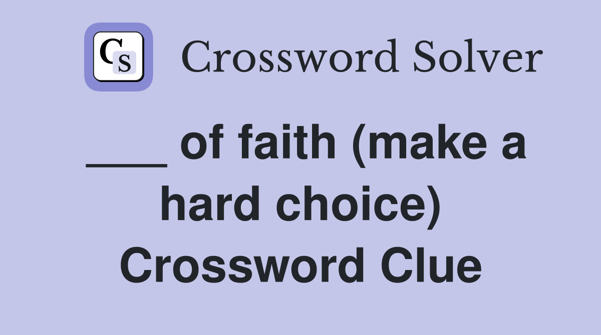 ___ of faith (make a hard choice) Crossword Clue