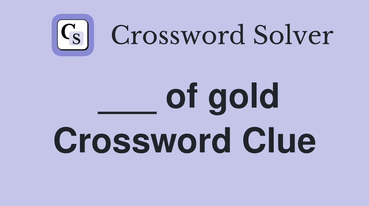 ___ of gold Crossword Clue