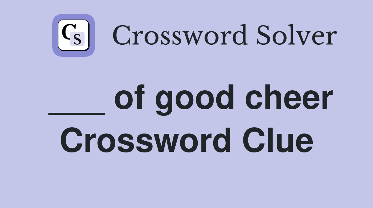 ___ of good cheer Crossword Clue