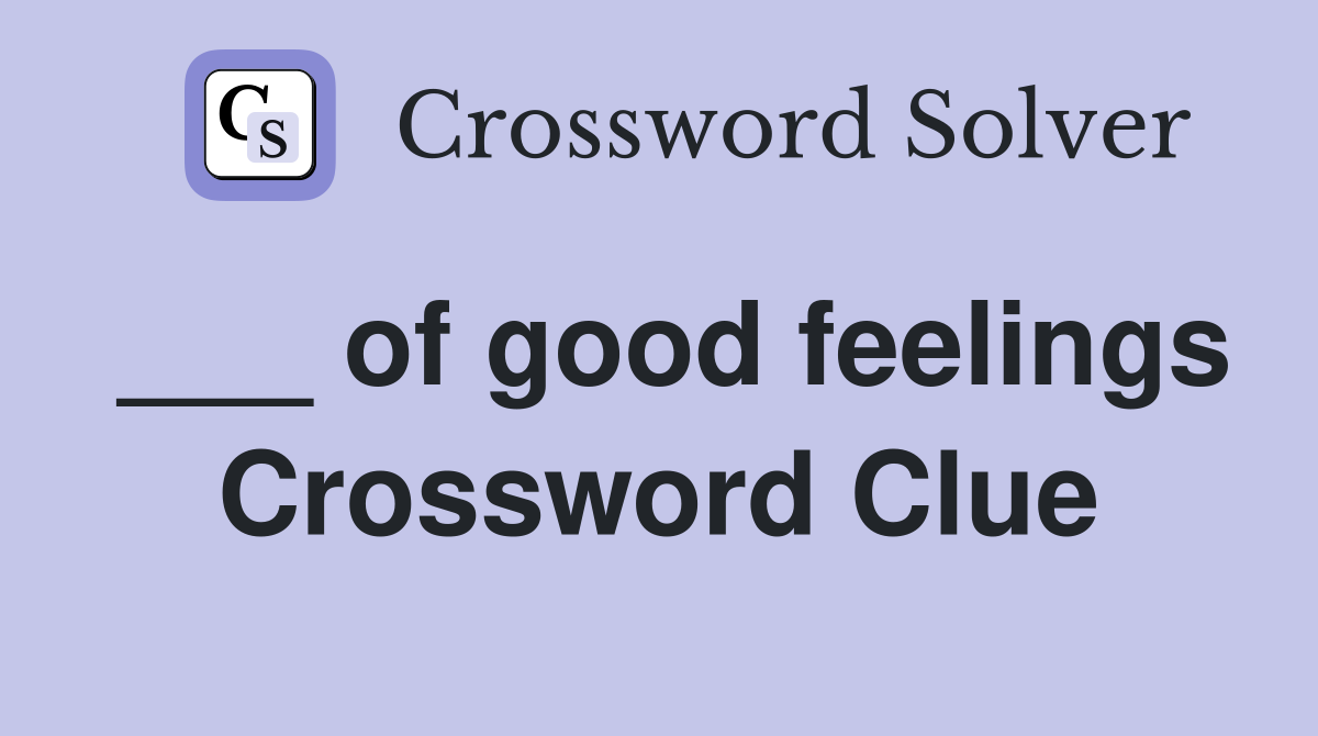 ___ of good feelings Crossword Clue