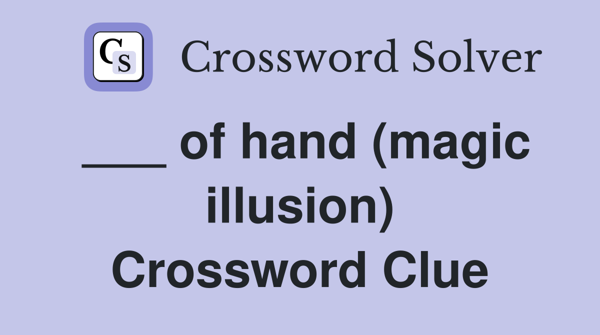 ___ of hand (magic illusion) Crossword Clue