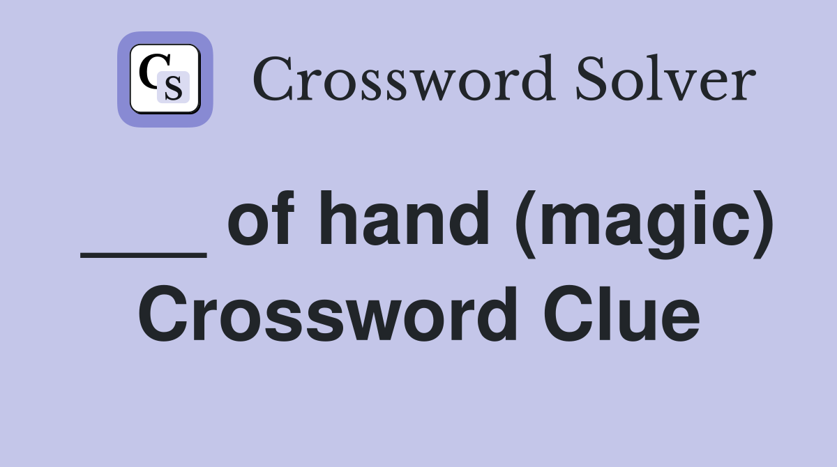 ___ of hand (magic) Crossword Clue