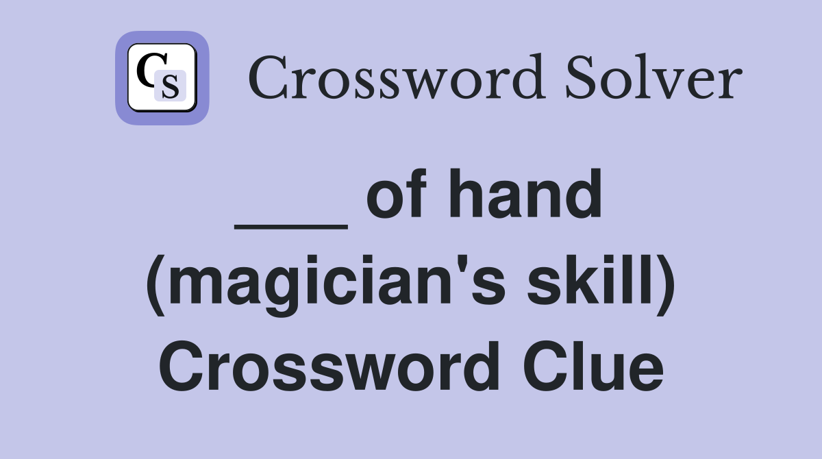 ___ of hand (magician's skill) Crossword Clue