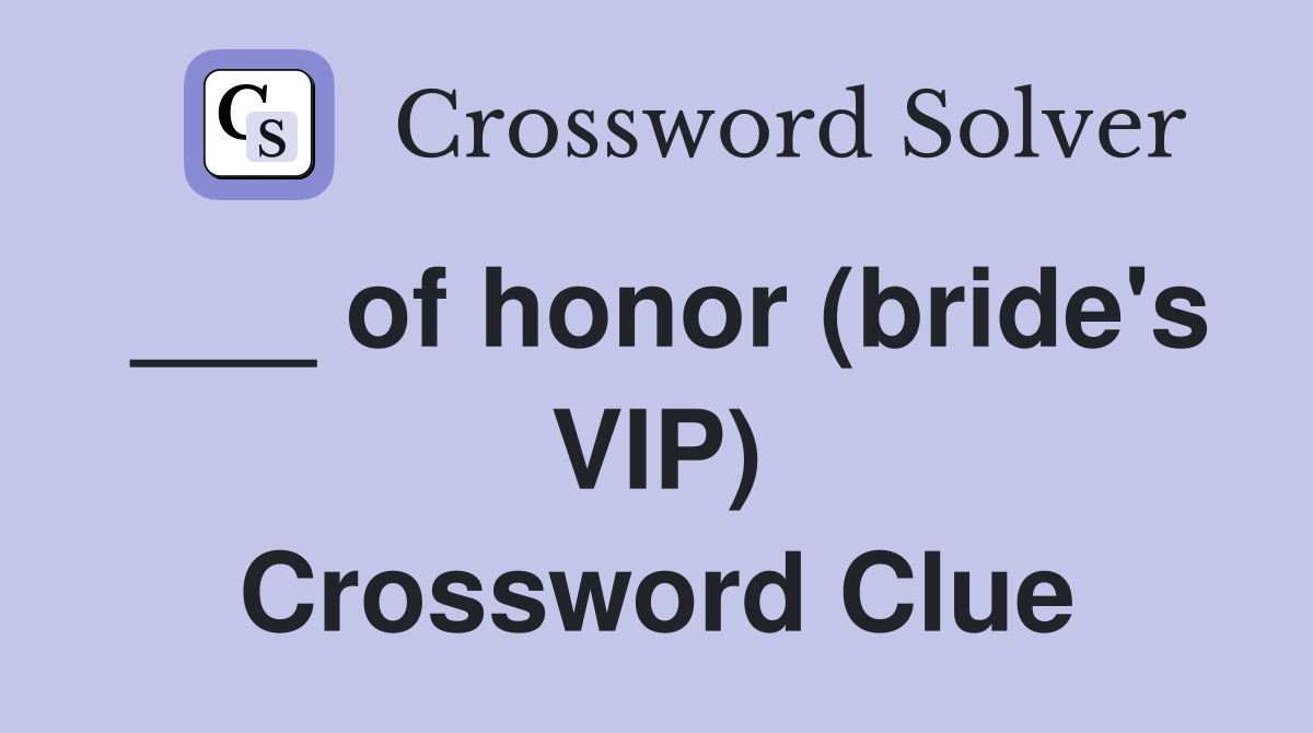 ___ of honor (bride's VIP) Crossword Clue