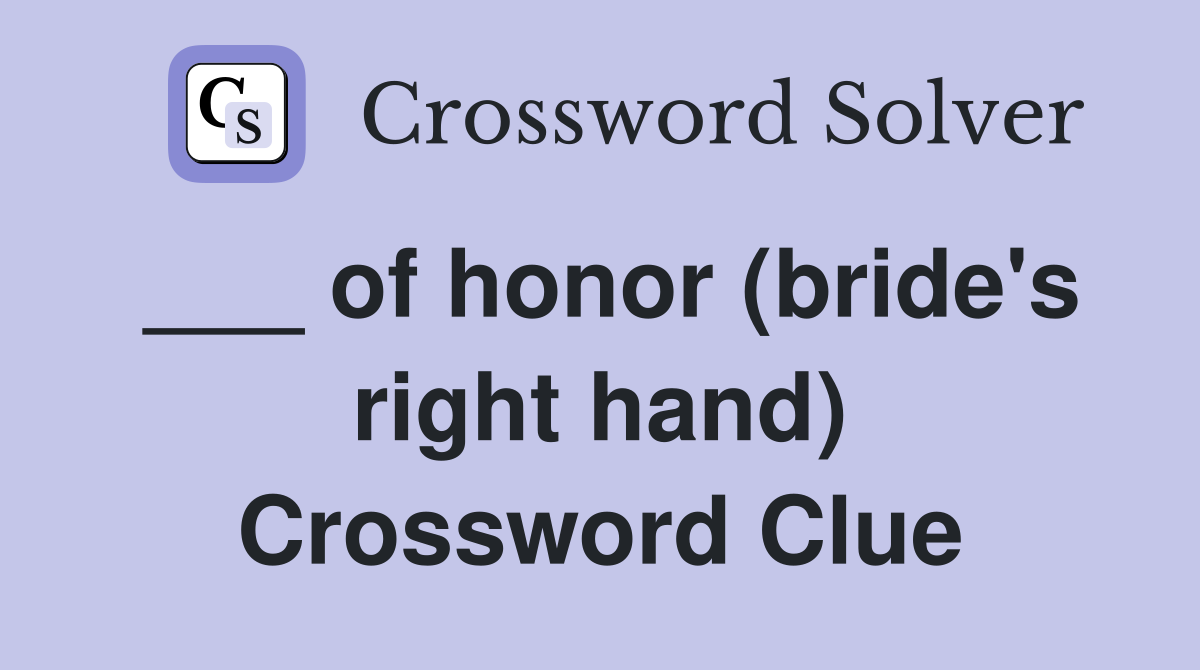 ___ of honor (bride's right hand) Crossword Clue