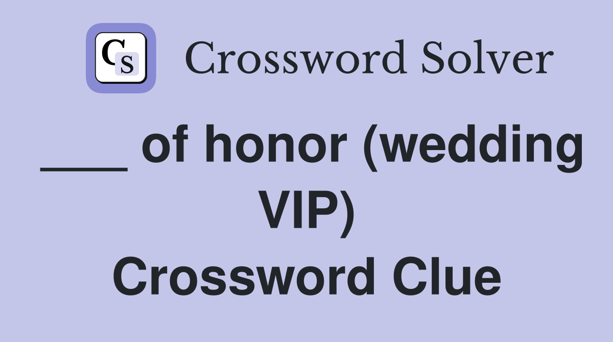 ___ of honor (wedding VIP) Crossword Clue