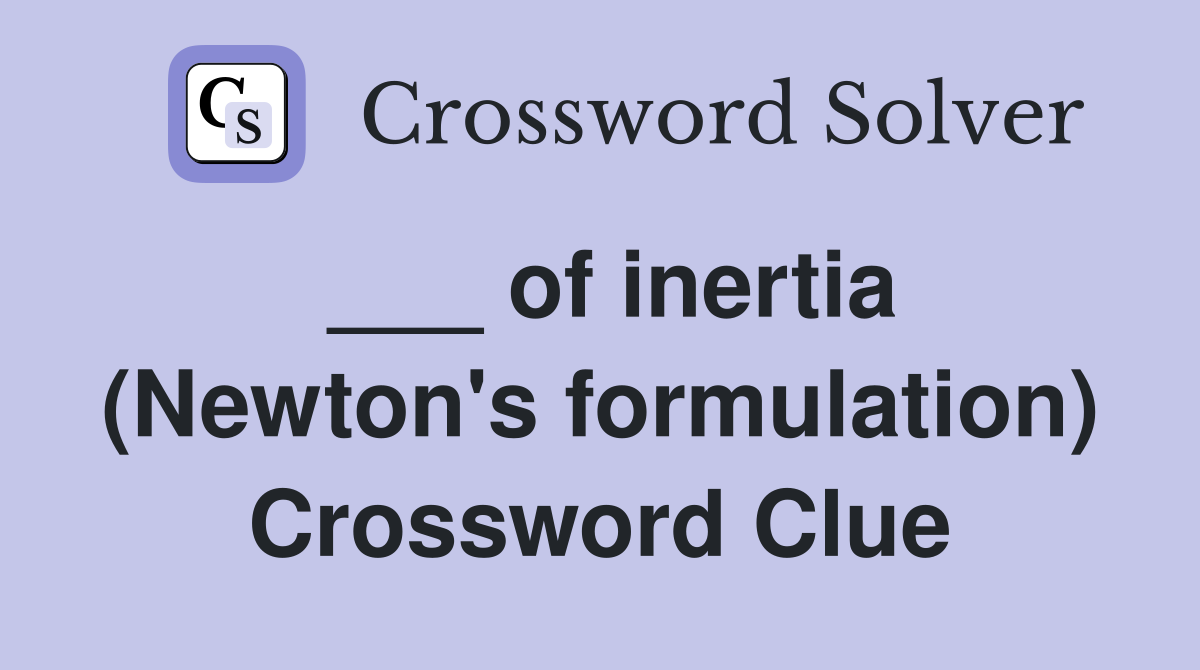 ___ of inertia (Newton's formulation) Crossword Clue