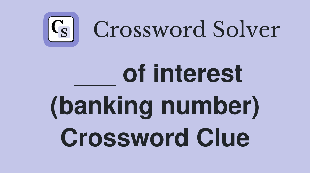 ___ of interest (banking number) Crossword Clue