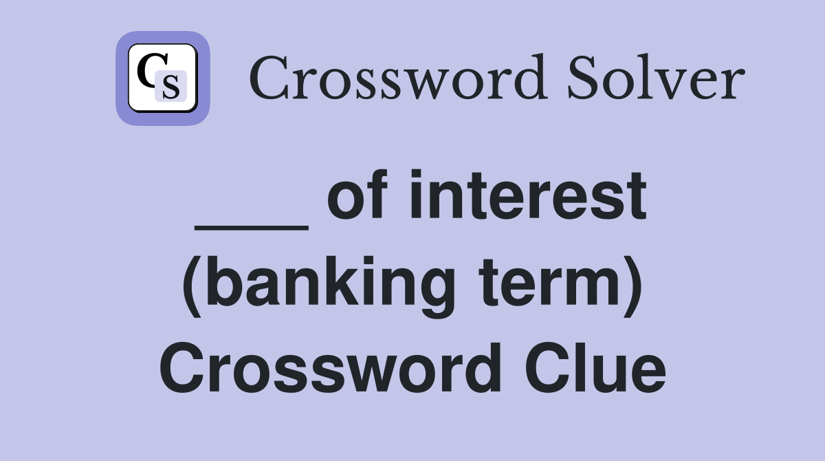 ___ of interest (banking term) Crossword Clue