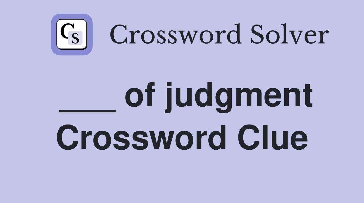 ___ of judgment Crossword Clue