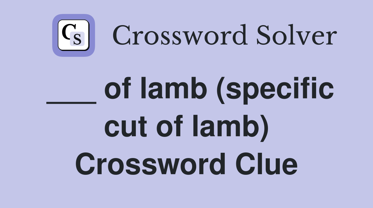 ___ of lamb (specific cut of lamb) Crossword Clue