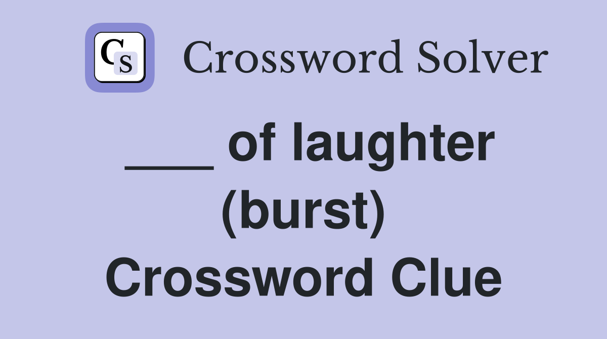 ___ of laughter (burst) Crossword Clue