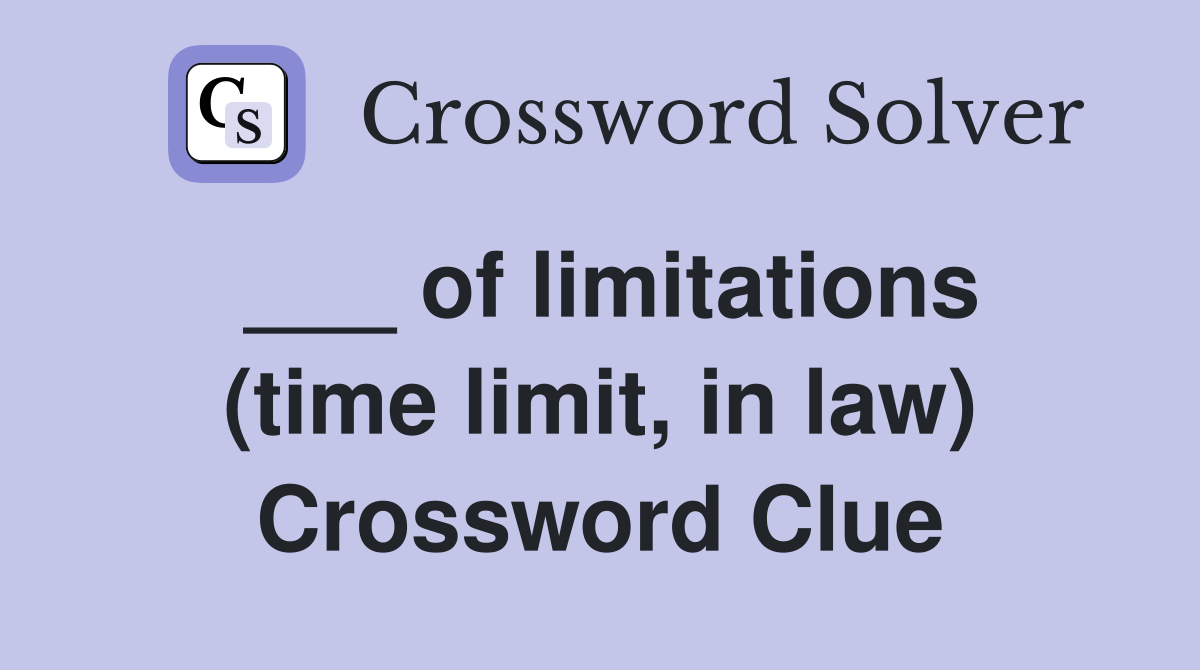 ___ of limitations (time limit, in law) Crossword Clue