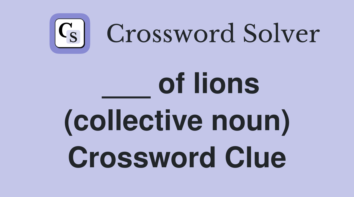 ___ of lions (collective noun) Crossword Clue