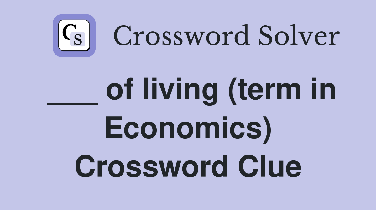 ___ of living (term in Economics) Crossword Clue