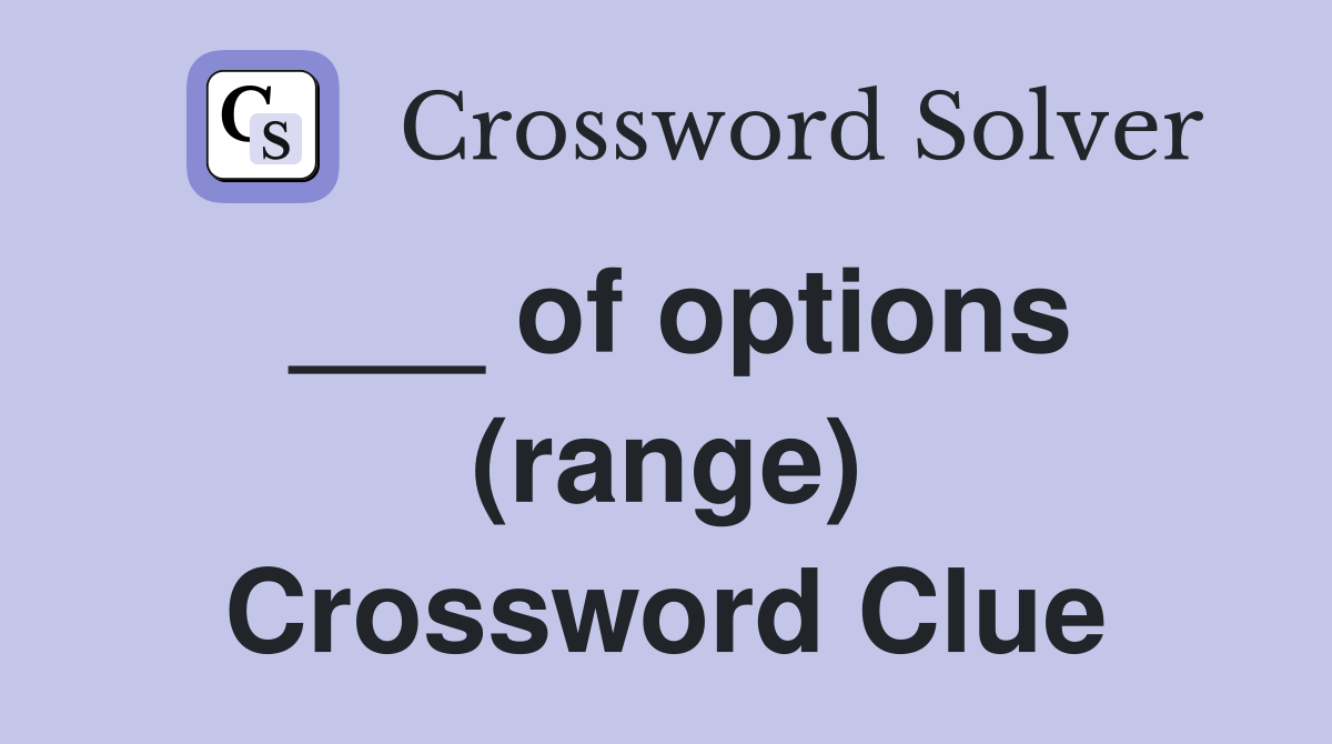 ___ of options (range) Crossword Clue