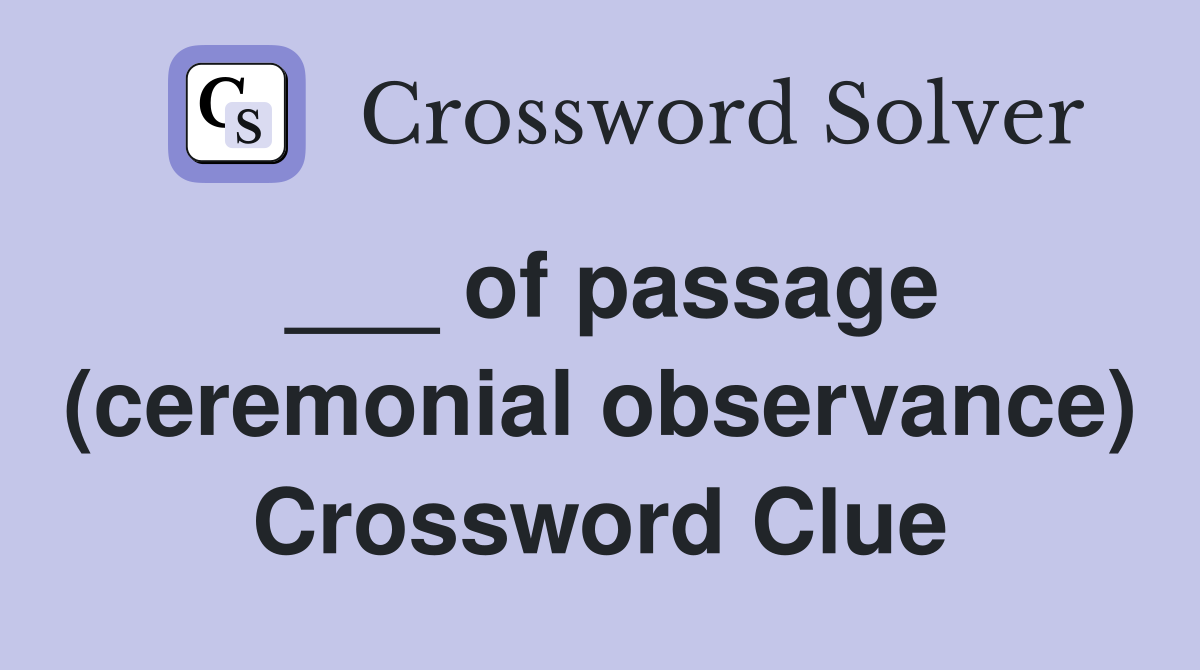 ___ of passage (ceremonial observance) Crossword Clue