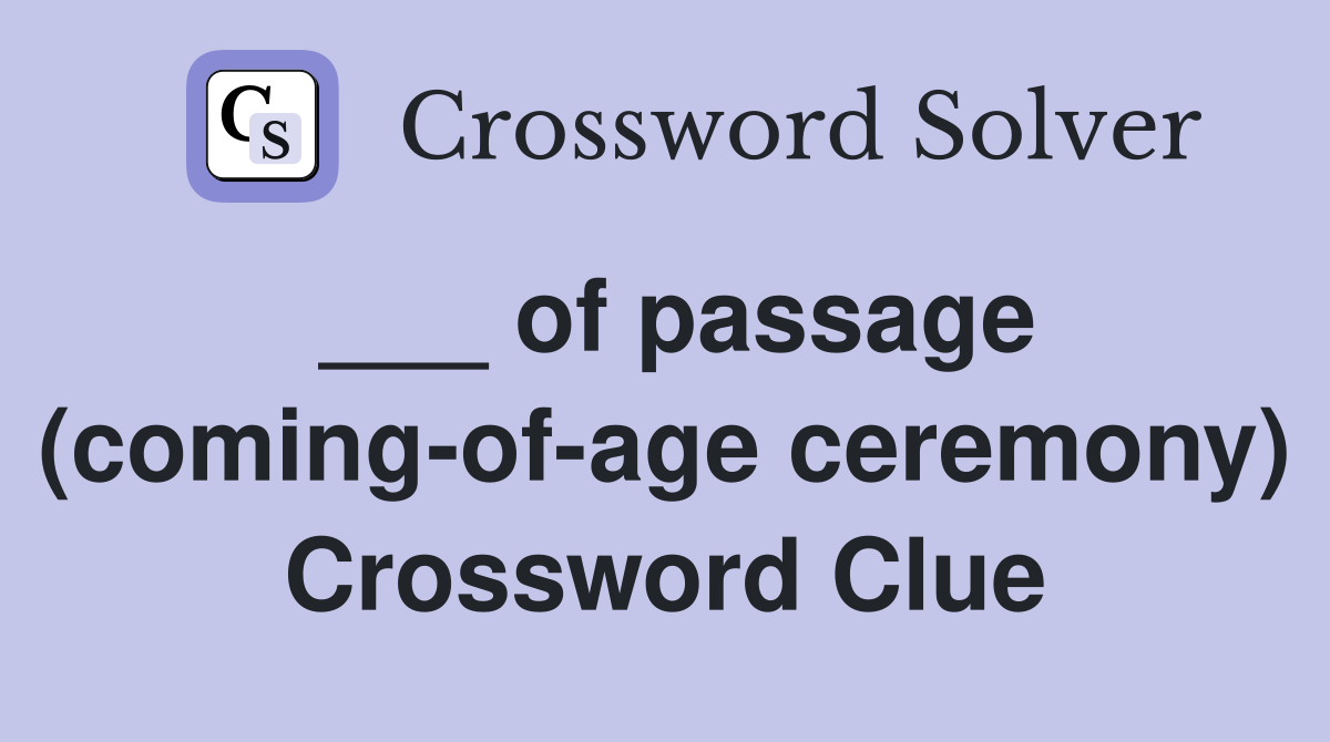 ___ of passage (coming-of-age ceremony) Crossword Clue