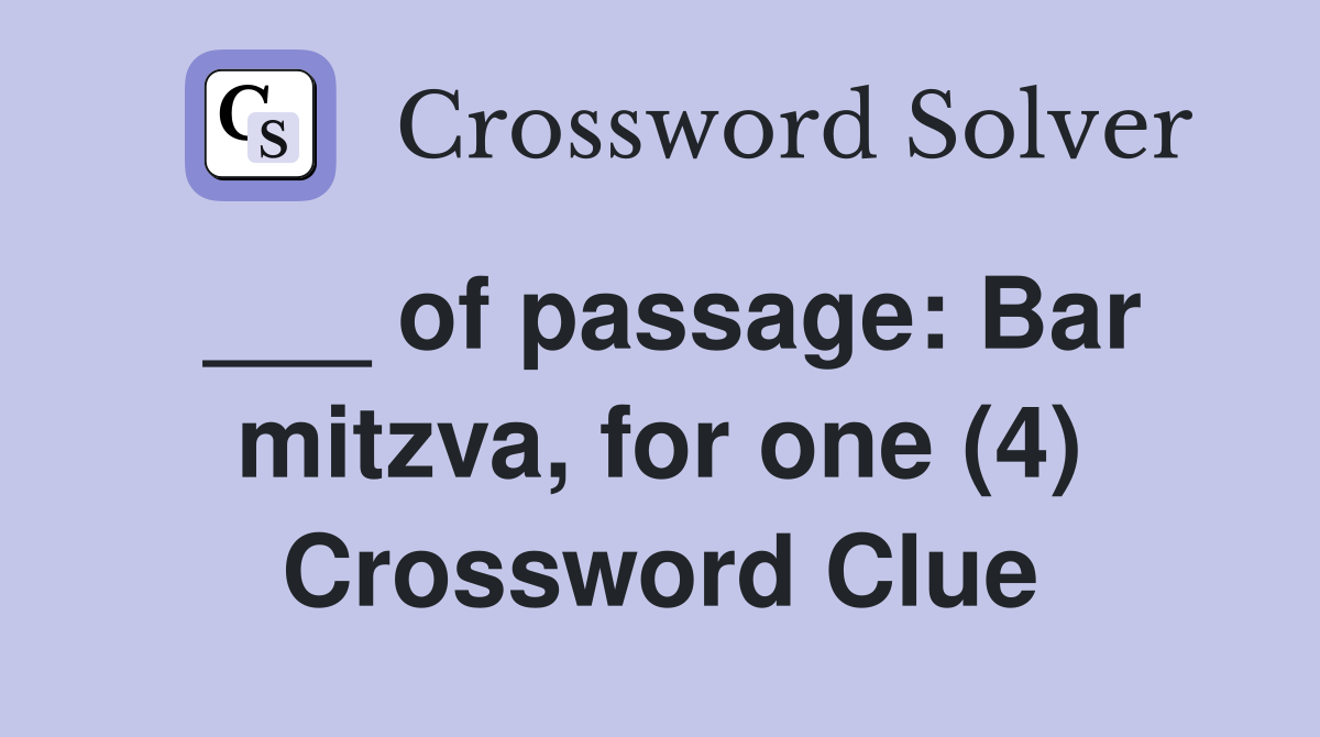 ___ of passage: Bar mitzva, for one (4) Crossword Clue