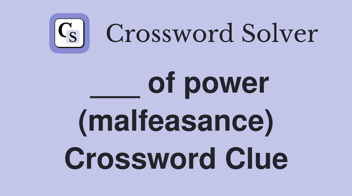 ___ of power (malfeasance) Crossword Clue