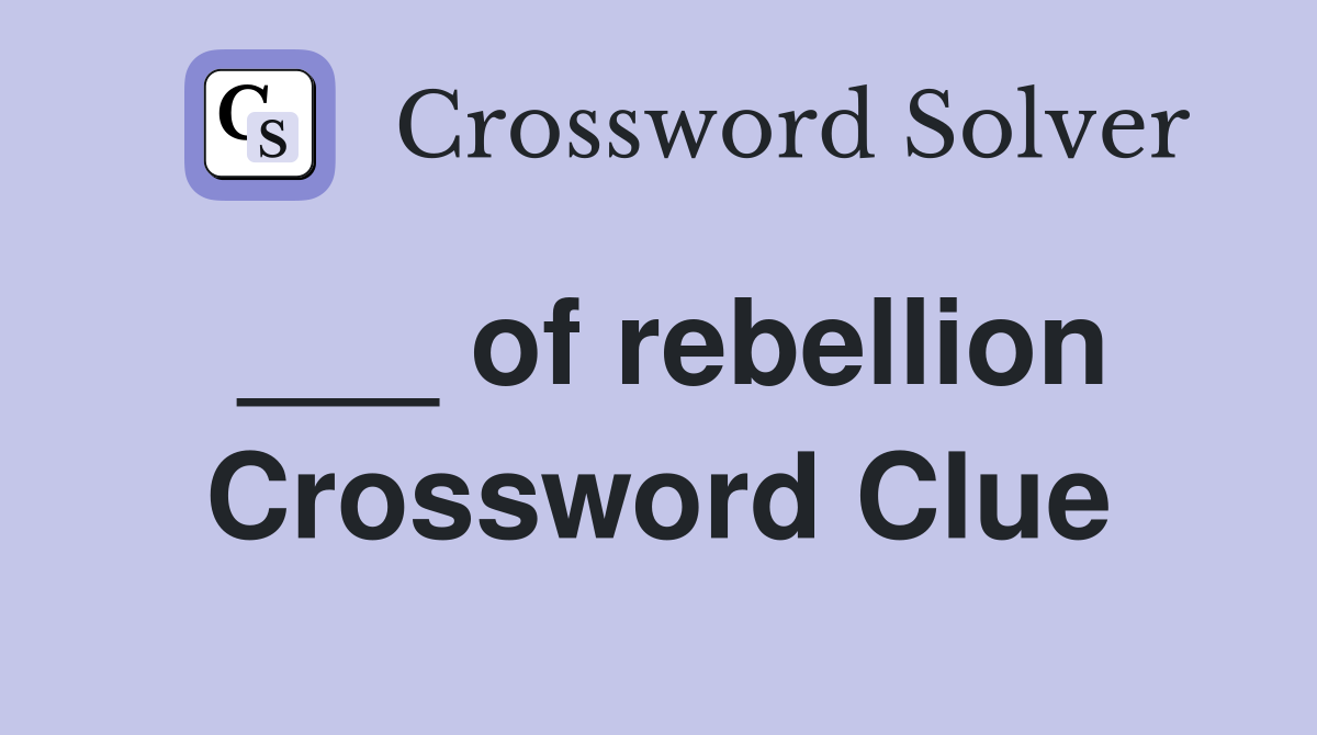 ___ of rebellion Crossword Clue