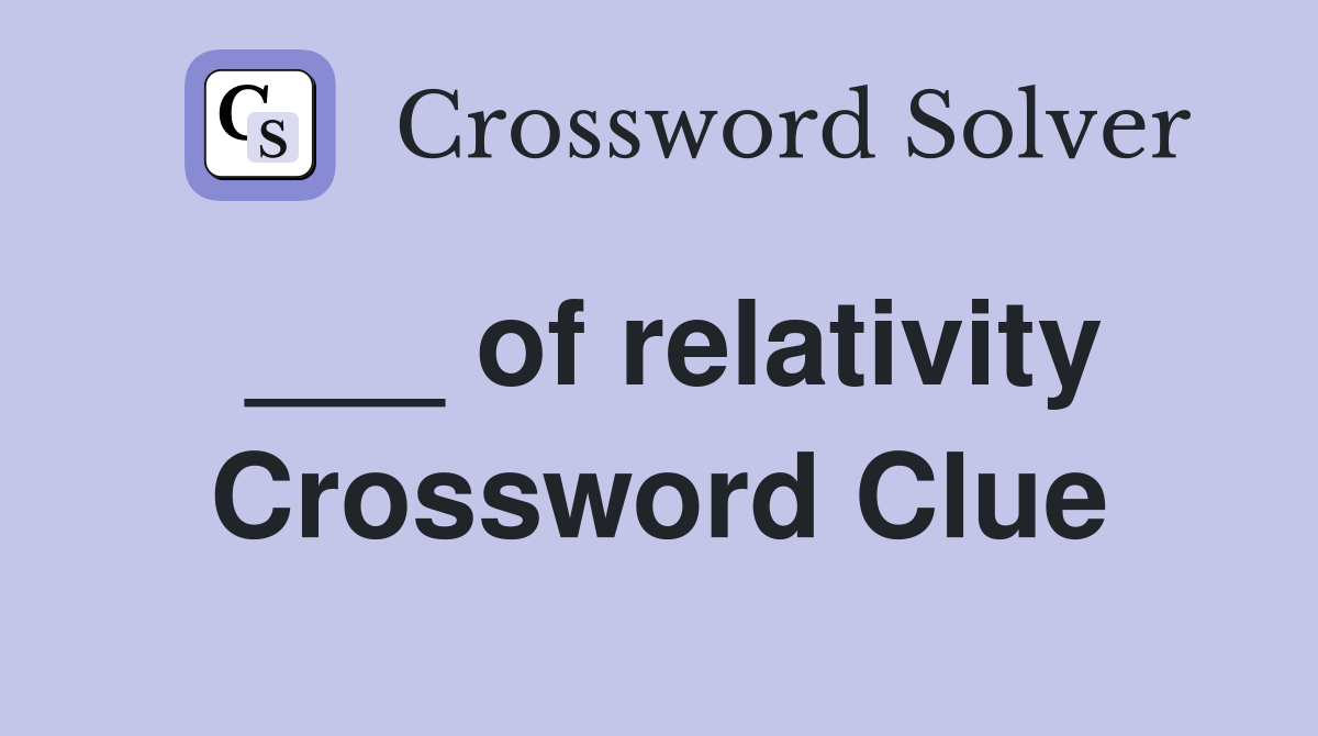 ___ of relativity Crossword Clue