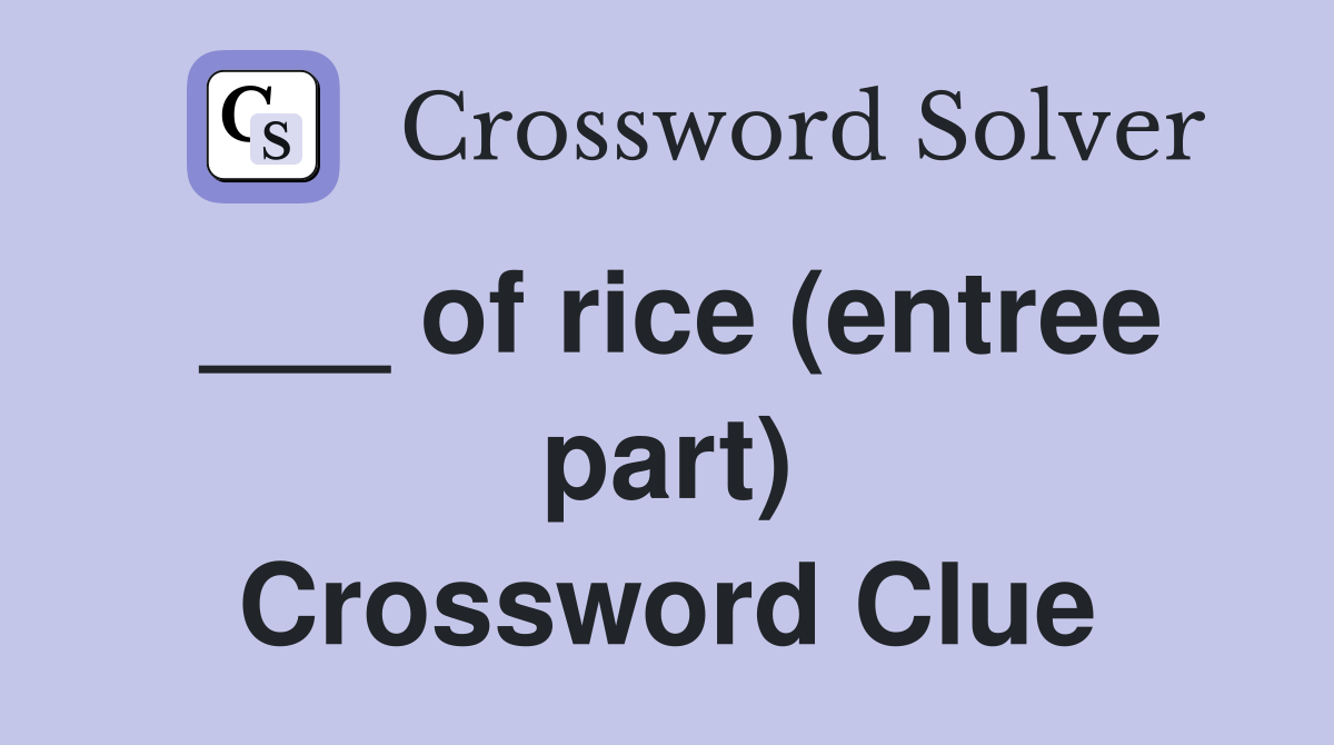 ___ of rice (entree part) Crossword Clue