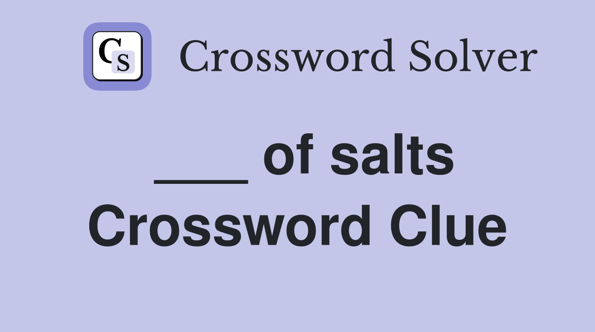 ___ of salts Crossword Clue