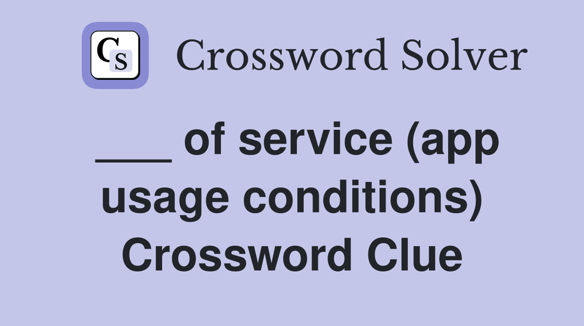 ___ of service (app usage conditions) Crossword Clue