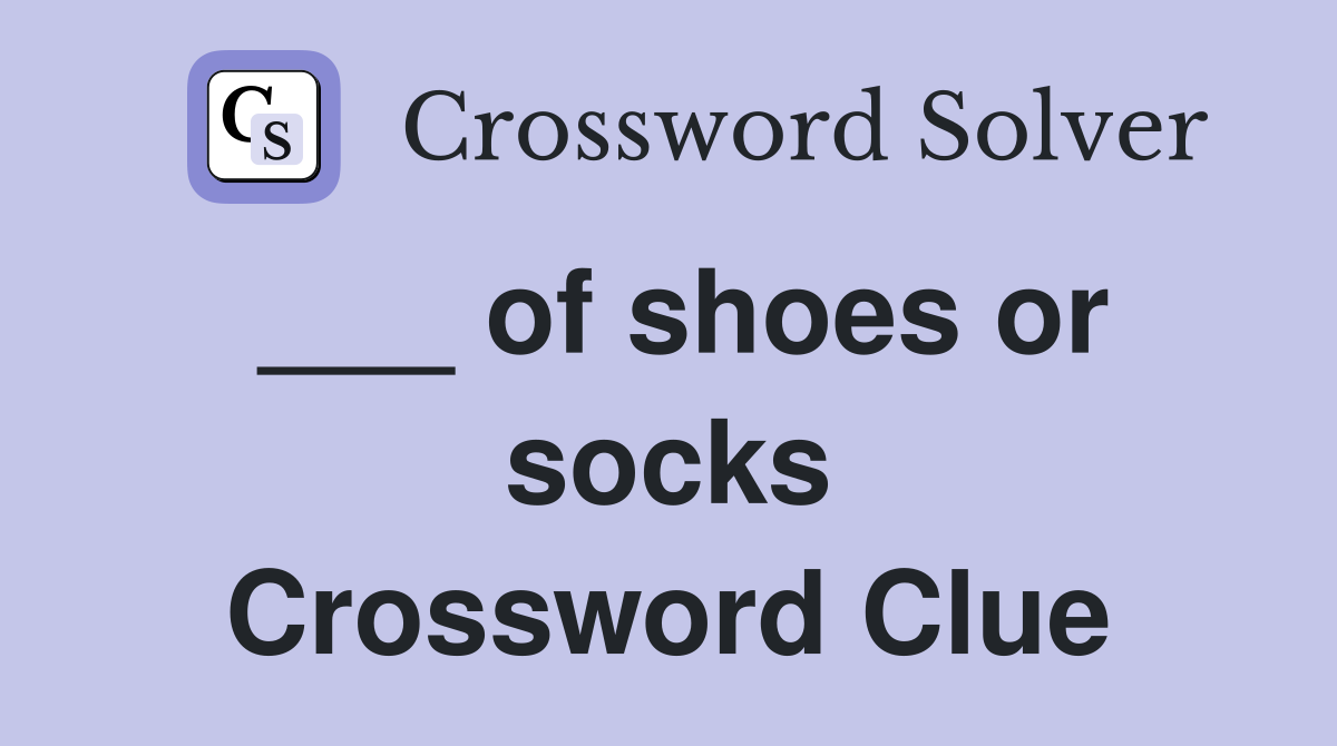 ___ of shoes or socks Crossword Clue