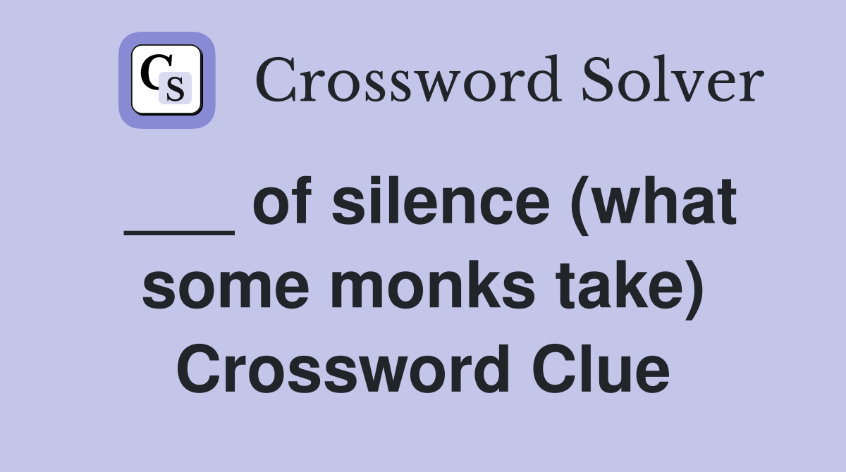 ___ of silence (what some monks take) Crossword Clue