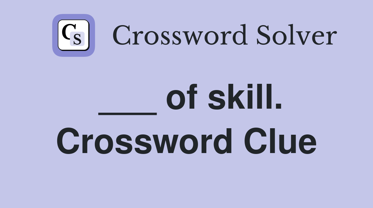 ___ of skill. Crossword Clue