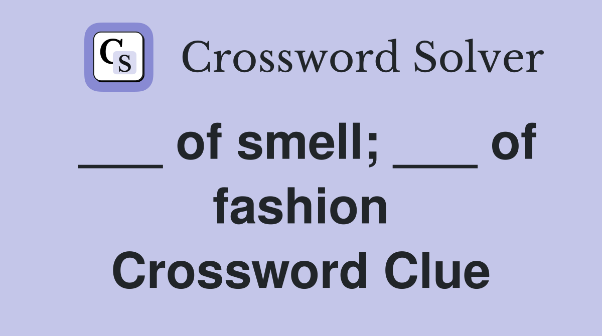 ___ of smell; ___ of fashion Crossword Clue