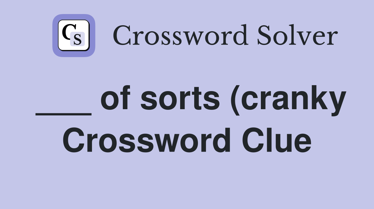 of sorts (cranky) Crossword Clue Answers Crossword Solver of sorts (cranky) Crossword Clue Answers Crossword Solver