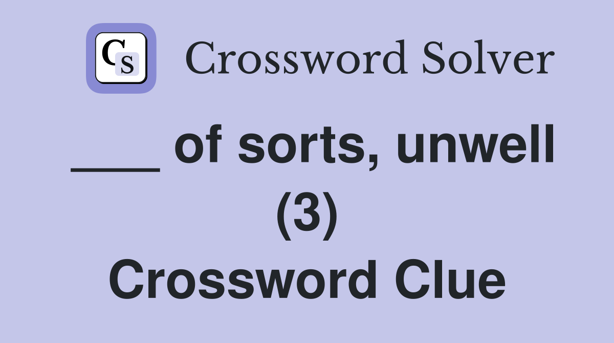 ___ of sorts, unwell (3) Crossword Clue